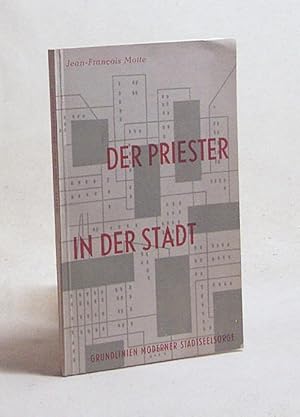 Imagen del vendedor de Der Priester in der Stadt : Grundlinien moderner Stadtseelsorge / Jean-Franois Motte. Aus d. Franz. Ins Dt. bertr. von M. Ritter u. R. Ritter a la venta por Versandantiquariat Buchegger