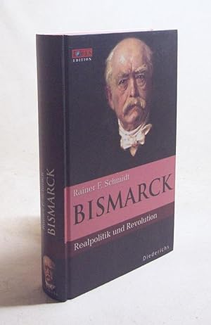 Seller image for Bismarck : Realpolitik und Revolution / Rainer F. Schmidt for sale by Versandantiquariat Buchegger