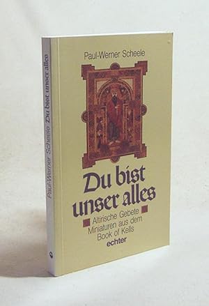 Seller image for Du bist unser alles : altirische Gebete ; Miniaturen aus dem Book of Kells / hrsg. von Paul-Werner Scheele for sale by Versandantiquariat Buchegger