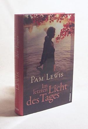 Bild des Verkufers fr Im letzten Licht des Tages / Pam Lewis. Aus dem Engl. von Kristina Lake-Zapp zum Verkauf von Versandantiquariat Buchegger