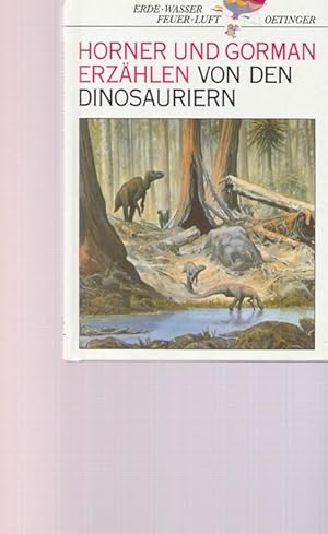 Bild des Verkufers fr Horner und Gorman erzhlen von den Dinosauriern. Erde - Wasser - Luft. zum Verkauf von Ant. Abrechnungs- und Forstservice ISHGW