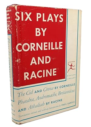 SIX PLAYS BY CORNEILLE AND RACINE : The Cid and Cinna, Phaedra, Andromache, Britannicus, and Atha...