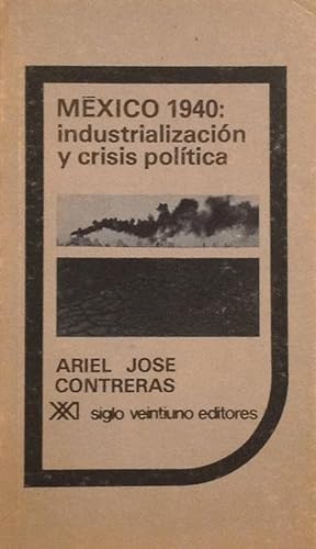 Imagen del vendedor de Mxico 1940: industrializacin y crisis poltica; estado y sociedad civil en las elecciones presidenciales. a la venta por Girol Books Inc.