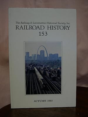 Immagine del venditore per THE RAILWAY AND LOCOMOTIVE HISTORICAL SOCIETY, RAILROAD HISTORY, BULLETIN 153, AUTUMN 1985 venduto da Robert Gavora, Fine & Rare Books, ABAA