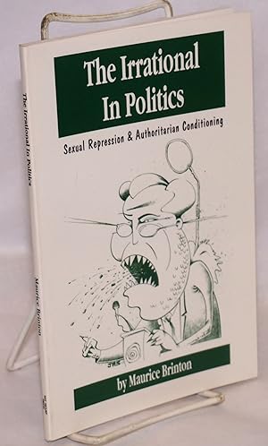 Image du vendeur pour The irrational in politics; sexual repression & authoritarian conditioning mis en vente par Bolerium Books Inc.