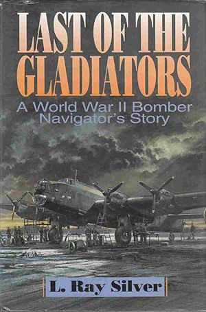 Seller image for Last of the Gladiators: A World War II Bomber Navigator's Story for sale by Riverwash Books (IOBA)