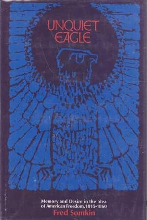 Imagen del vendedor de Unquiet Eagle: Memory and Desire in the Idea of American Freedom, 1815-1860 a la venta por Leura Books