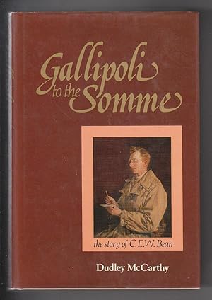 Imagen del vendedor de GALLIPOLI TO THE SOMME The Story of C.E.W. Bean a la venta por BOOK NOW