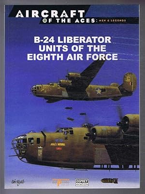 Seller image for Aircraft of the Aces: Men and Legends - No.36. B-24 Liberator Units of the Eighth Air Force for sale by Bailgate Books Ltd