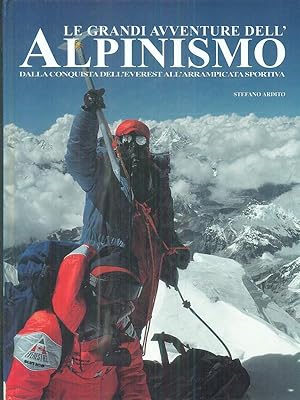 Le grandi avventure dell'Alpinismo - dalla conquista dell'everest all'arrampicata sportiva
