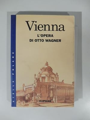 Vienna. L'opera di Otto Wagner di Roberto Rossini