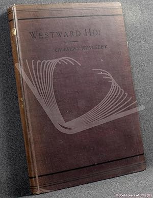 Westward Ho!: Or, the Voyages and Adventures of Sir Amyas Leigh, Knight, of Burrough, in the Coun...