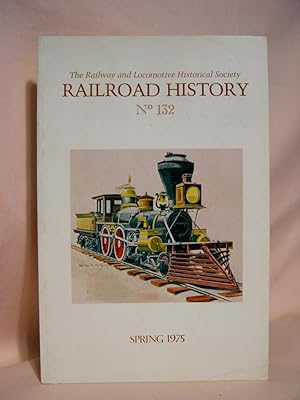 Bild des Verkufers fr THE RAILWAY AND LOCOMOTIVE HISTORICAL SOCIETY, RAILROAD HISTORY 132, SPRING, 1975 zum Verkauf von Robert Gavora, Fine & Rare Books, ABAA