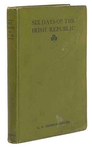 Bild des Verkufers fr Six Days of the Irish Republic. A Narrative and Critical Account of the Latest Phase of Irish Politics zum Verkauf von James Cummins Bookseller, ABAA