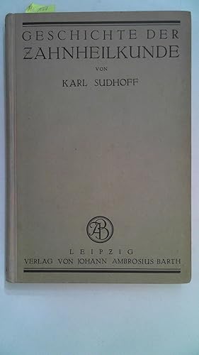 Geschichte der Zahnheilkunde : Ein Leitfaden für den Unterricht und für die Forschung.