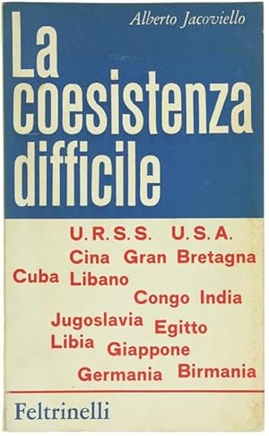 LA COESISTENZA DIFFICILE. Otto anni di viaggi attraverso la diplomazia dell'Est e dell'Ovest.: