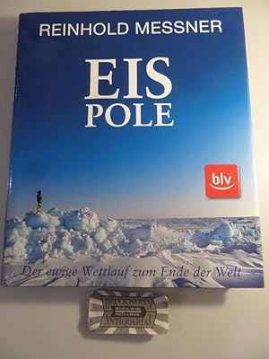 Eis-Pole : der ewige Wettlauf zum Ende der Welt.