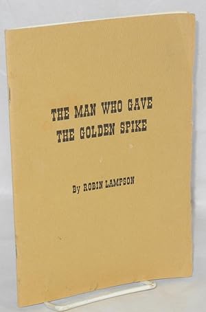 Imagen del vendedor de The Man Who Gave the Golden Spike a la venta por Bolerium Books Inc.