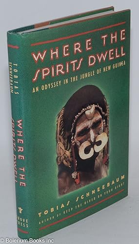 Imagen del vendedor de Where the Spirits Dwell: an odyssey in the New Guinea jungle a la venta por Bolerium Books Inc.