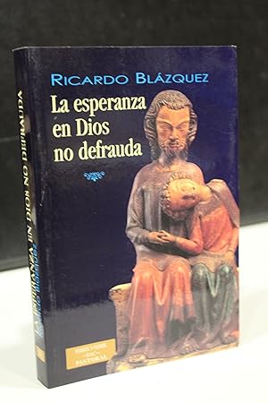 La esperanza en Dios no defrauda. Consideraciones teológico-pastorales de un obispo.- Blázquez Pé...