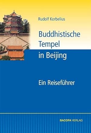 Bild des Verkufers fr Buddhistische Tempel in Beijing: Ein Reisefhrer zum Verkauf von Versandbuchhandlung Kisch & Co.