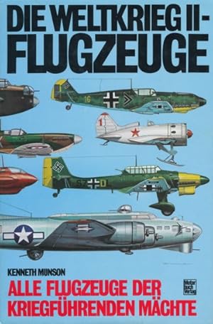 Die Weltkrieg II - Flugzeuge. Alle Flugzeuge der kriegführenden Mächte. Aus dem Englischen überse...