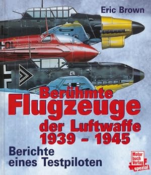 Berühmte Flugzeuge der Luftwaffe 1939-1945. Berichte eines Testpiloten. Aus dem Englischen überse...