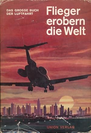 Flieger erobern die Welt. Das Große Buch der Luftfahrt.