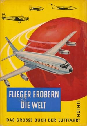 Flieger erobern die Welt. Das Große Buch der Luftfahrt.