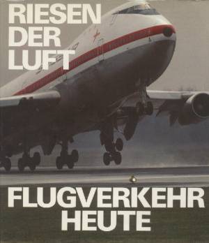 Flugverkehr heute - Riesen der Luft. Herausgegeben in Zusammenarbeit mit der Swissair.