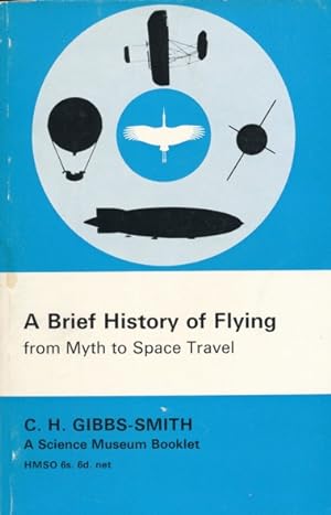 A Brief History of Flying from Myth to Space Travel. (A Science Museum Booklet).