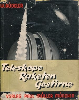 Teleskope - Raketen - Gestirne. Die Erforschung des Universums.