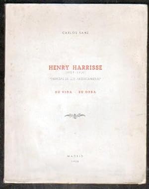 HENRY HARRISSE. 1829-1910. PRINCIPE DE LOS AMERICANISTAS. SU VIDA. SU OBRA.