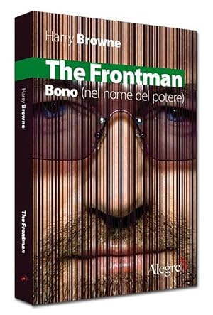 Bild des Verkufers fr The Frontman. Bono (nel nome del potere) zum Verkauf von Studio Bibliografico Marini