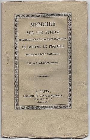 Mémoire sur les effets désastreux pour les colonies françaises, du système de fiscalité appliqué ...