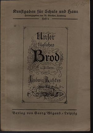 Bild des Verkufers fr Unser tgliches Brod in Bildern von Ludwig Richter. Kunstgaben fr Schule und Haus, Heft 6. zum Verkauf von Antiquariat Puderbach