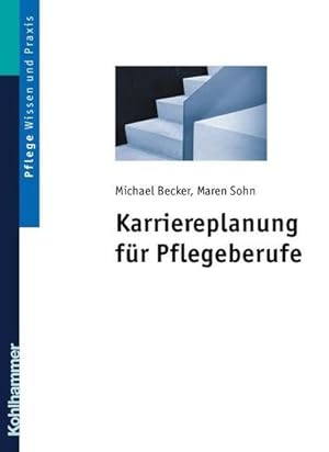 Bild des Verkufers fr Karriereplanung fr Pflegeberufe: Weiterbildungs- und Studienmglichkeiten sowie deren Zugangsvoraussetzungen, Inhalte, berufliche Perspektiven und Ttigkeitsfelder. (Wissen und Praxis) zum Verkauf von unifachbuch e.K.