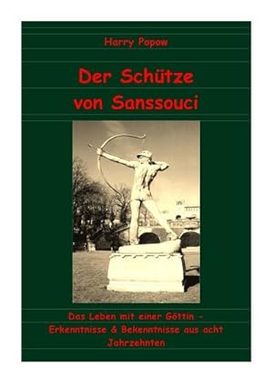 Bild des Verkufers fr Der Schtze von Sanssouci : Das Leben mit einer Gttin - Erkenntnisse & Bekenntnisse aus acht Jahrzehnten zum Verkauf von AHA-BUCH GmbH