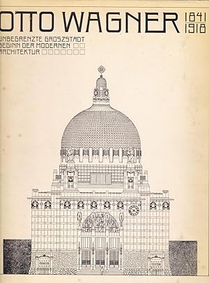 Imagen del vendedor de Otto Wagner, 1841-1918. Unbegrenzte Groszstadt. Beginn der modernen Architektur a la venta por Paul Brown