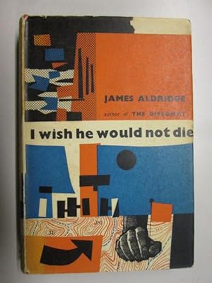 Seller image for I WISH HE WOULD NOT DIE for sale by Goldstone Rare Books