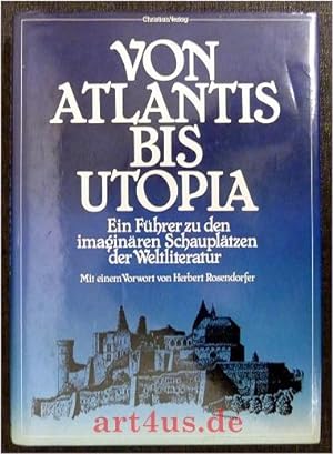 Von Atlantis bis Utopia : ein Führer zu den imaginären Schauplätzen der Weltliteratur. Mit zahlr....