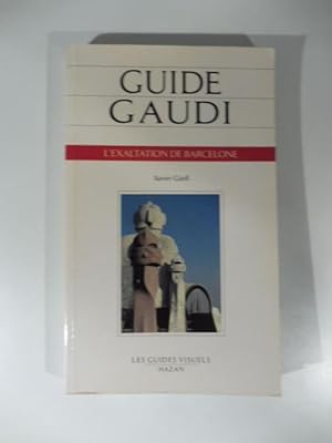 Bild des Verkufers fr Guide Gaudi' l'exaltation de Barcelone zum Verkauf von Coenobium Libreria antiquaria