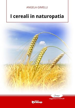 Bild des Verkufers fr I cereali in naturopatia zum Verkauf von Libro Co. Italia Srl