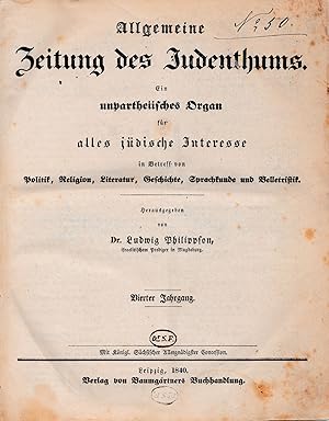 Bild des Verkufers fr ALLGEMEINE ZEITUNG DES JUDENTHUMS: EIN UNPARTHEIISCHES ORGAN FR ALLES JDISCHE INTERESSE IN BETREFF VON POLITIK, RELIGION, LITERATUR, GESCHICHTE, SPRACHKUNDE UND BELLETRISTIK: VOL. IV NO. 1-52 [COMPLETE THIS VOLUME] zum Verkauf von Dan Wyman Books, LLC