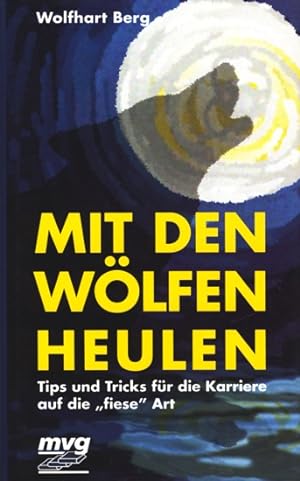 Seller image for Mit den Wlfen heulen - Tips und Tricks fr die Karriere auf die fiese Art. for sale by TF-Versandhandel - Preise inkl. MwSt.