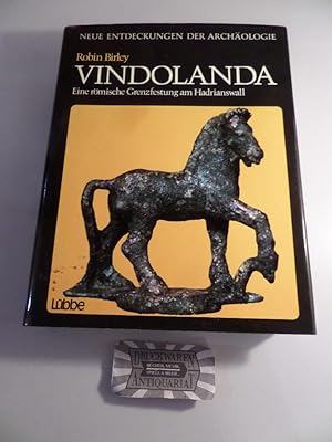 Vindolanda - Eine römische Grenzfestung am Hadrianswall. Neue Entdeckungen der Archäologie.