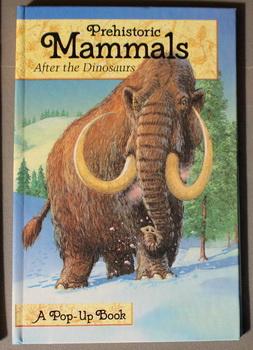 Prehistoric Mammals : After the Dinosaurs (Prehistoric Animals Pop-Up Book (A Pop-Up Book;