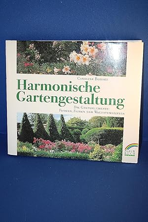 Harmonische Gartengestaltung : die Grundelemente: Formen, Farben und Wachstumszeiten