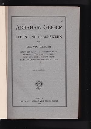 ABRAHAM GEIGER: LEBEN UND LEBENSWERK von Ludwig Geiger, Ismar Elbogen, Gottlied Klein . . .
