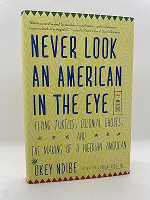 Image du vendeur pour Never Look an American in the Eye: A Memoir of Flying Turtles, Colonial Ghosts, and the Making of a Nigerian American (Signed First Edition) mis en vente par Dan Pope Books